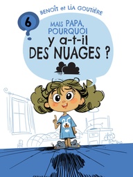 Tome 6 : MAIS PAPA, POURQUOI Y A-T-IL DES NUAGES ?
