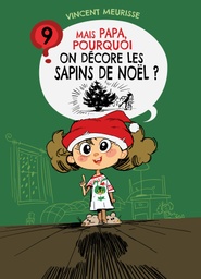 Tome 9 - MAIS PAPA, POURQUOI ON DECORE LES SAPINS DE NOËL ?