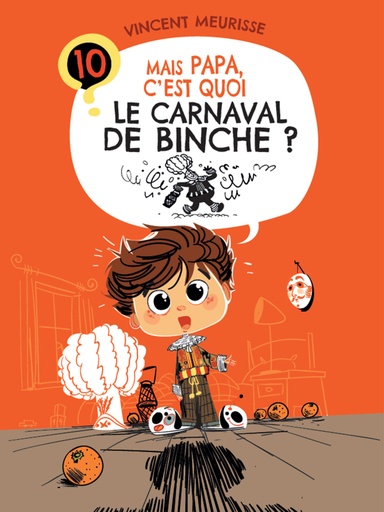 Tome 10 - MAIS PAPA, C'EST QUOI LE CARNAVAL DE BINCHE ?