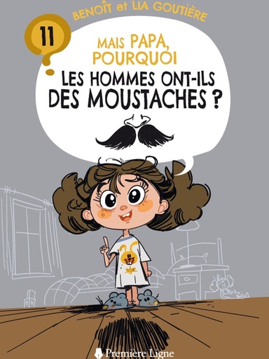 Tome 11 - MAIS PAPA, POURQUOI LES HOMMES ONT-ILS DES MOUSTACHES ?