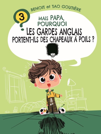 Tome 3 - MAIS PAPA, POURQUOI LES GARDES ANGLAIS PORTENT-ILS DES CHAPEAUX À POILS ?