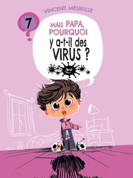 [T7] Tome 7 - MAIS PAPA, POURQUOI Y A-T-IL DES VIRUS ?