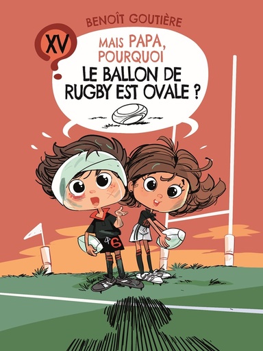 [T15] Tome 15 - MAIS PAPA, POURQUOI LE BALLON DE RUGBY EST OVALE ?